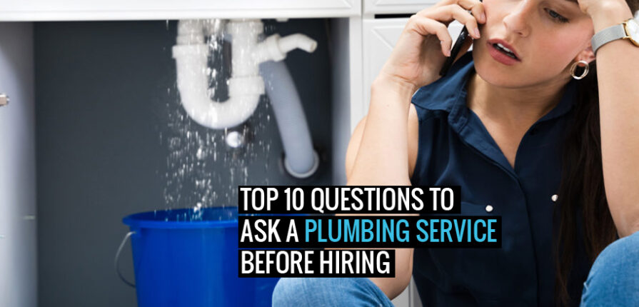 Top 10 Questions to Ask a Plumbing Service Before Hiring